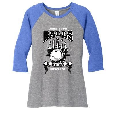 Grab Your Balls WeRe Going Bowling! Gift Women's Tri-Blend 3/4-Sleeve Raglan Shirt