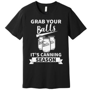 Grab Your Balls Its Canning Season Retro Premium T-Shirt