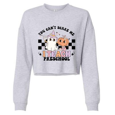 Groovy You Cant Scare Me I Teach Preschool Teacher Halloween Gift Cropped Pullover Crew