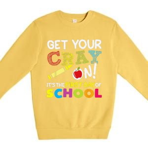 Get Your Cray On Its The First Day Of School Teacher Premium Crewneck Sweatshirt