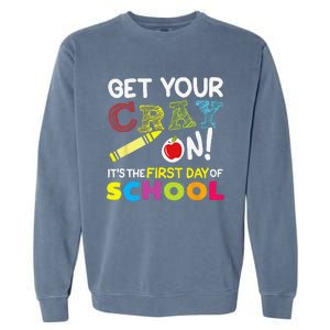 Get Your Cray On Its The First Day Of School Teacher Garment-Dyed Sweatshirt