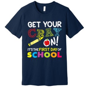 Get Your Cray On Its The First Day Of School Teacher Premium T-Shirt