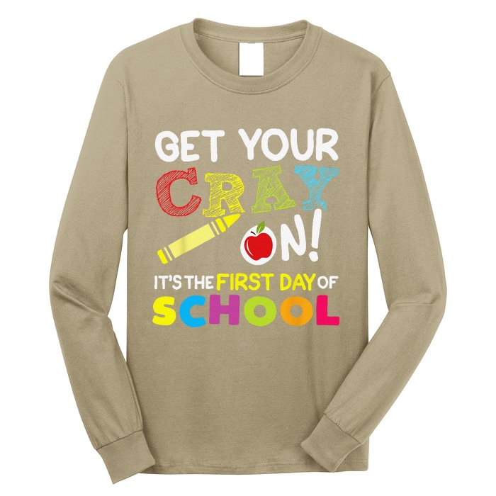 Get Your Cray On Its The First Day Of School Teacher Long Sleeve Shirt