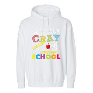 Get Your Cray On Its The First Day Of School Teacher Garment-Dyed Fleece Hoodie