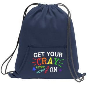 Get Your Cray On Back To School Funny Teacher Sweatshirt Cinch Pack Bag