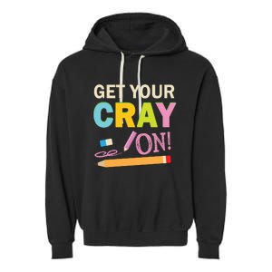 Get Your Cray On Funny School Student Teachers Graphics Plus Size Premium Shirt Garment-Dyed Fleece Hoodie