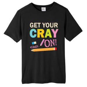 Get Your Cray On Funny School Student Teachers Graphics Plus Size Premium Shirt Tall Fusion ChromaSoft Performance T-Shirt