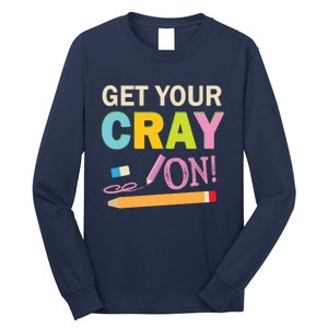 Get Your Cray On Funny School Student Teachers Graphics Plus Size Premium Shirt Long Sleeve Shirt