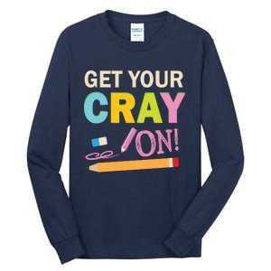 Get Your Cray On Funny School Student Teachers Graphics Plus Size Premium Shirt Tall Long Sleeve T-Shirt