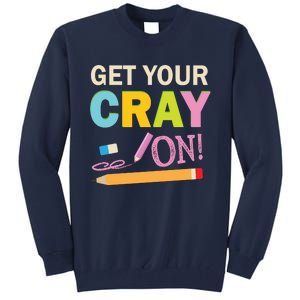 Get Your Cray On Funny School Student Teachers Graphics Plus Size Premium Shirt Tall Sweatshirt