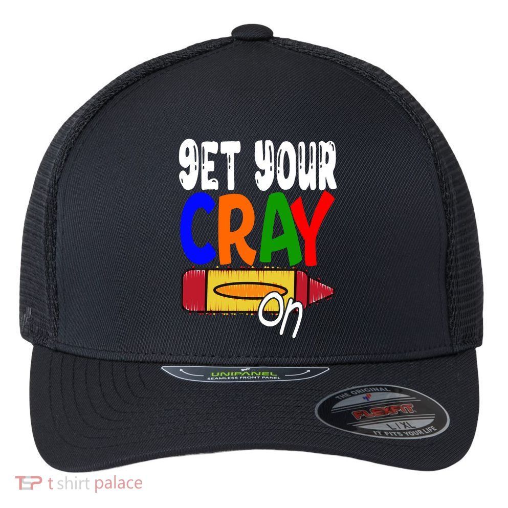 Get Your Cray On Funny Gift Flexfit Unipanel Trucker Cap