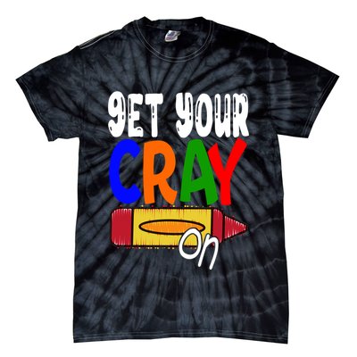 Get Your Cray On Funny Gift Tie-Dye T-Shirt