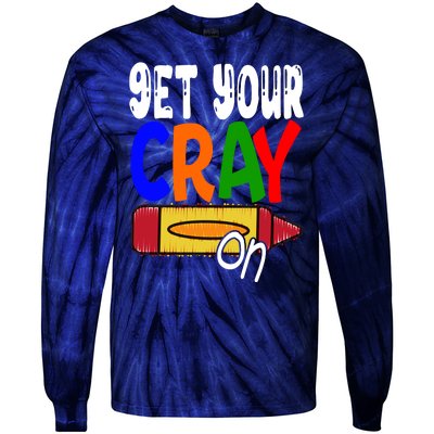 Get Your Cray On Funny Gift Tie-Dye Long Sleeve Shirt