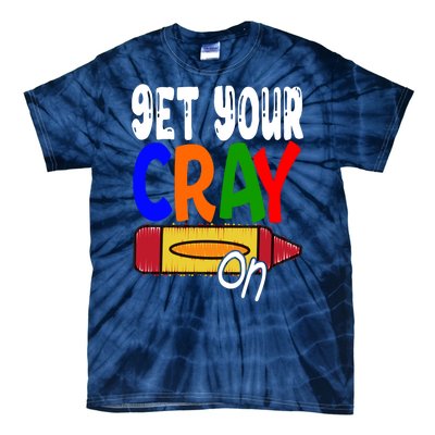 Get Your Cray On Funny Gift Tie-Dye T-Shirt