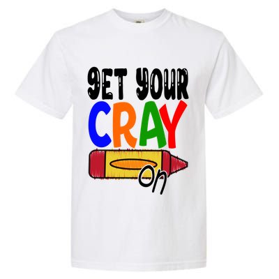 Get Your Cray On Funny Gift Garment-Dyed Heavyweight T-Shirt