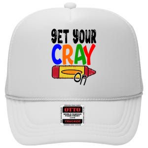 Get Your Cray On Funny Gift High Crown Mesh Back Trucker Hat