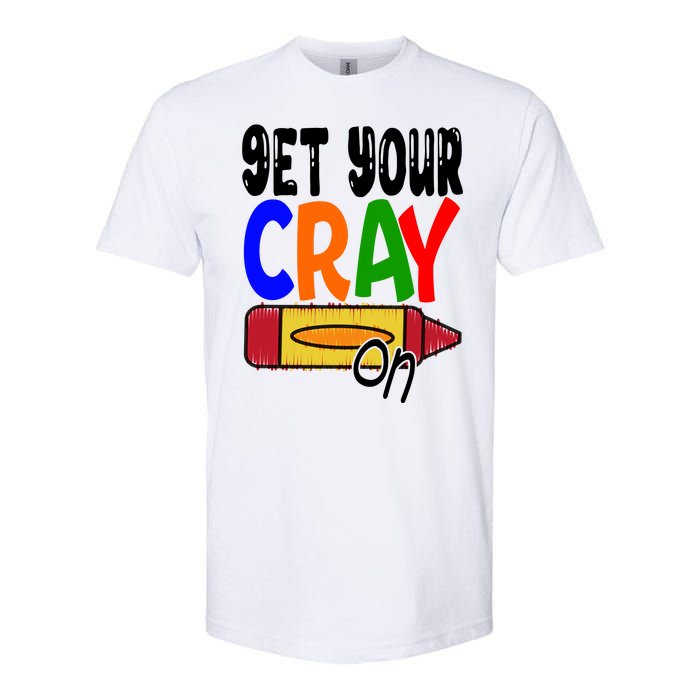 Get Your Cray On Funny Gift Softstyle CVC T-Shirt