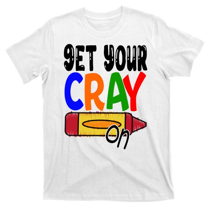 Get Your Cray On Funny Gift T-Shirt