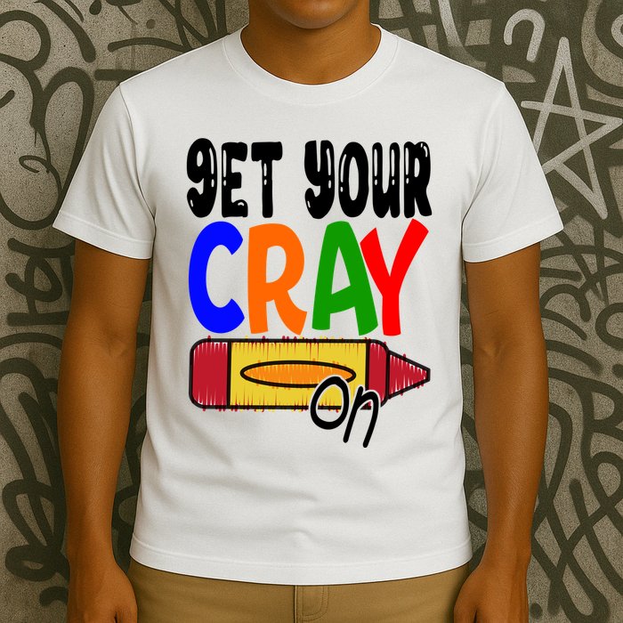 Get Your Cray On Funny Gift T-Shirt