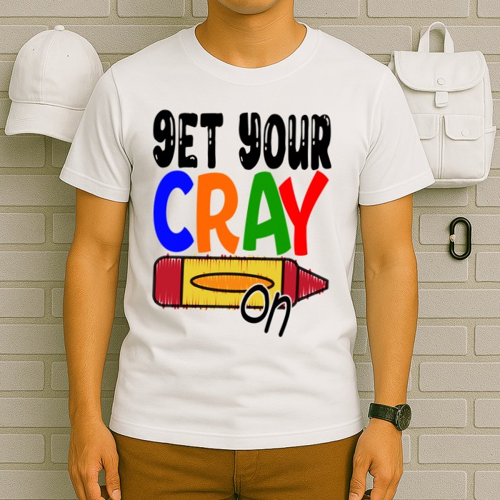 Get Your Cray On Funny Gift T-Shirt