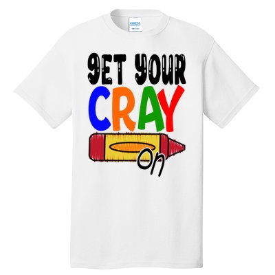 Get Your Cray On Funny Gift Tall T-Shirt