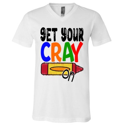 Get Your Cray On Funny Gift V-Neck T-Shirt