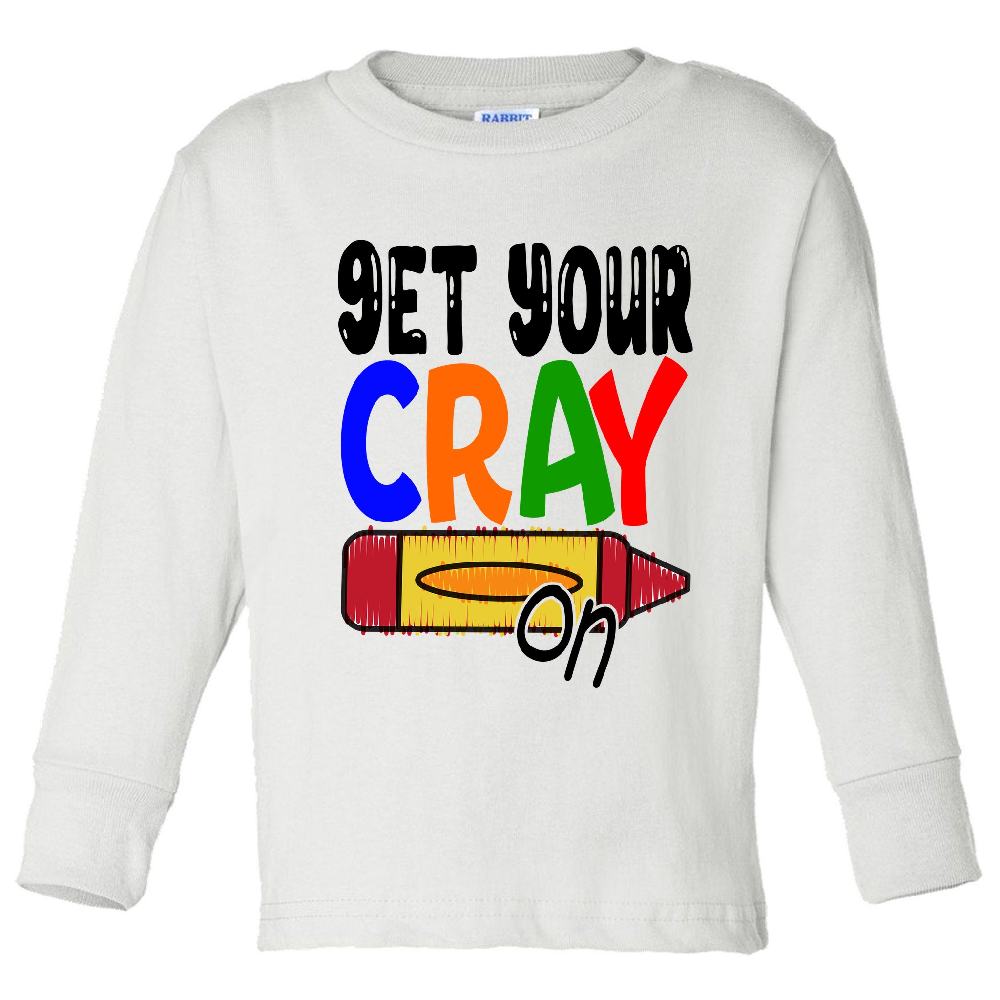 Get Your Cray On Funny Gift Toddler Long Sleeve Shirt