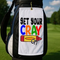 Get Your Cray On Funny Gift Golf Towel