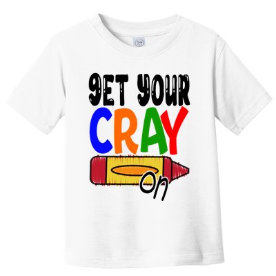 Get Your Cray On Funny Gift Toddler T-Shirt