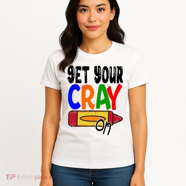 Get Your Cray On Funny Gift Womens T-Shirt