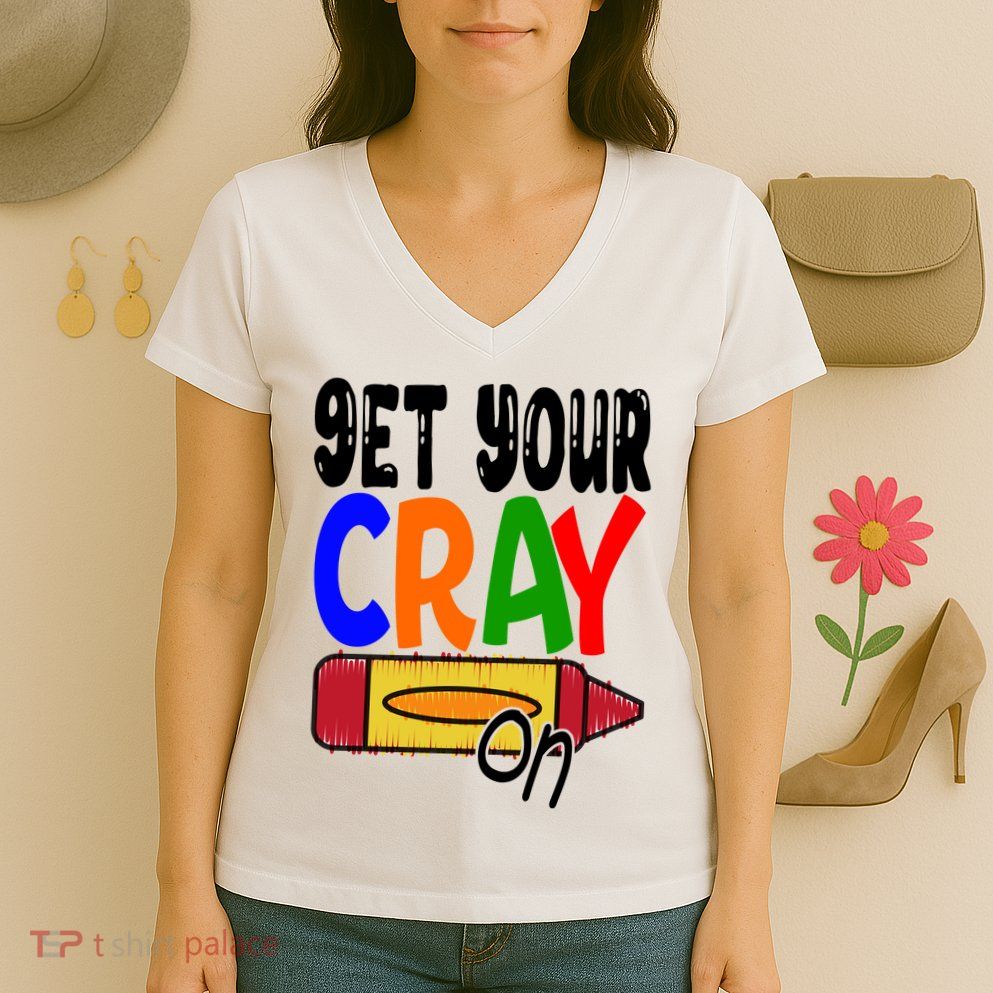 Get Your Cray On Funny Gift Women's V-Neck T-Shirt