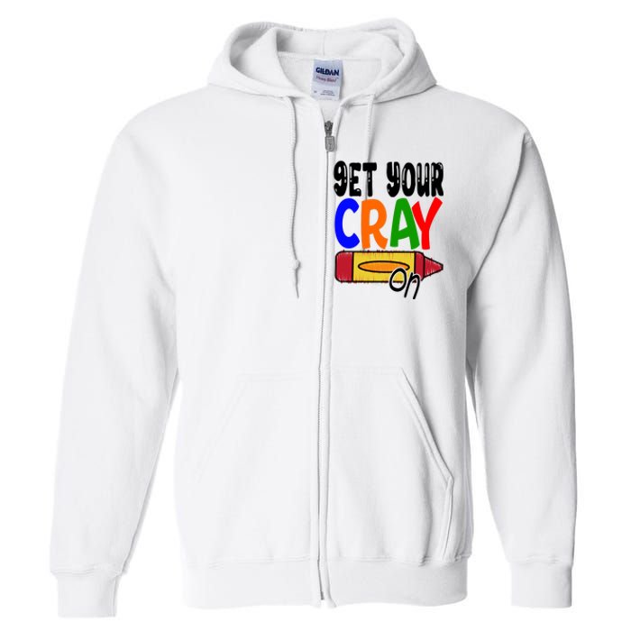 Get Your Cray On Funny Gift Full Zip Hoodie