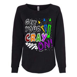 Get Your Cray On Teacher Appreciation Day Back To School Womens California Wash Sweatshirt