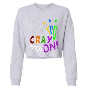 Get Your Cray On Teacher Appreciation Day Back To School Cropped Pullover Crew