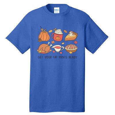 Get Your Fat Pants Ready Funny Thanksgiving Great Gift Tall T-Shirt