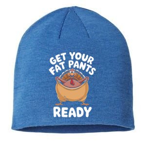 Get Your Fat Pants Ready Funny Thanksgiving Turkey Great Gift Sustainable Beanie