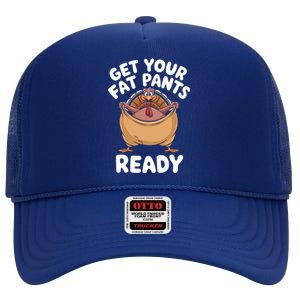 Get Your Fat Pants Ready Funny Thanksgiving Turkey Great Gift High Crown Mesh Back Trucker Hat