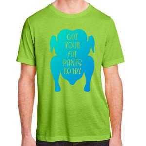 Get Your Fat Pants Ready Meaningful Gift Adult ChromaSoft Performance T-Shirt