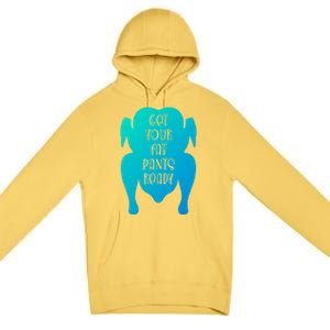 Get Your Fat Pants Ready Meaningful Gift Premium Pullover Hoodie