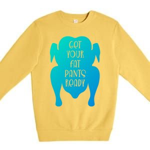 Get Your Fat Pants Ready Meaningful Gift Premium Crewneck Sweatshirt