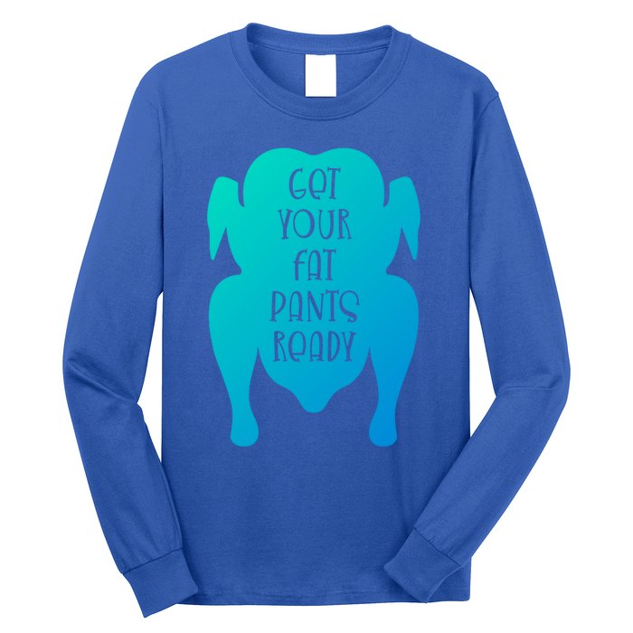 Get Your Fat Pants Ready Meaningful Gift Long Sleeve Shirt