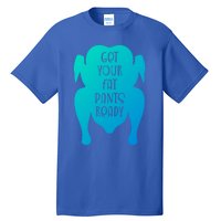 Get Your Fat Pants Ready Meaningful Gift Tall T-Shirt