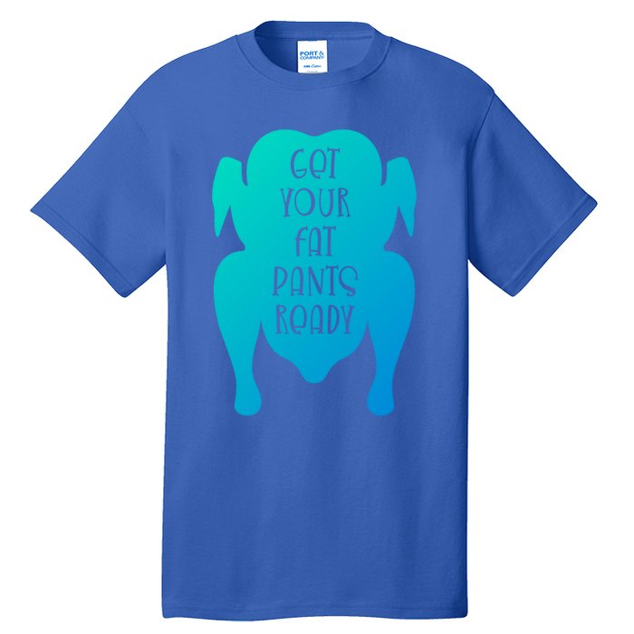 Get Your Fat Pants Ready Meaningful Gift Tall T-Shirt