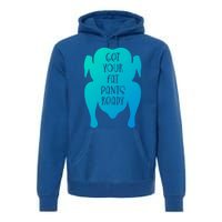 Get Your Fat Pants Ready Meaningful Gift Premium Hoodie