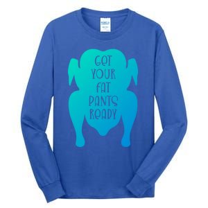 Get Your Fat Pants Ready Meaningful Gift Tall Long Sleeve T-Shirt