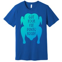 Get Your Fat Pants Ready Meaningful Gift Premium T-Shirt