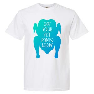 Get Your Fat Pants Ready Meaningful Gift Garment-Dyed Heavyweight T-Shirt