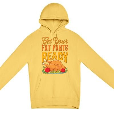 Get Your Fat Pants Ready Thanksgiving Gift Premium Pullover Hoodie