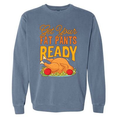 Get Your Fat Pants Ready Thanksgiving Gift Garment-Dyed Sweatshirt