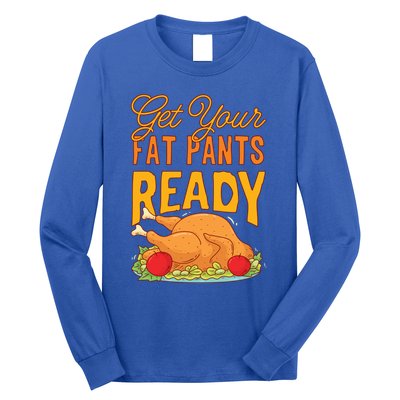 Get Your Fat Pants Ready Thanksgiving Gift Long Sleeve Shirt